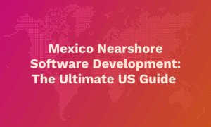 Mexico Nearshore  Software Development